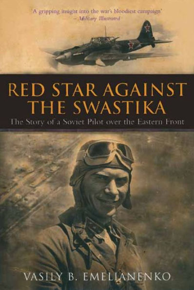 Red Star Against The Swastika: The Story of a Soviet Pilot over the Eastern Front