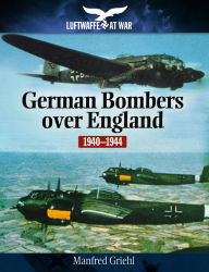 Title: German Bombers Over England, 1940-1944, Author: Manfred Griehl