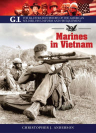 Title: Marines in Vietnam: The Illustrated History of the American Soldier, His Uniform and His Equipment, Author: Christopher J. Anderson