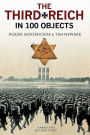 The Third Reich in 100 Objects: A Material History of Nazi Germany