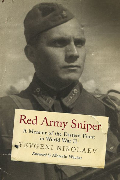 Red Army Sniper: A Memoir on the Eastern Front in World War II