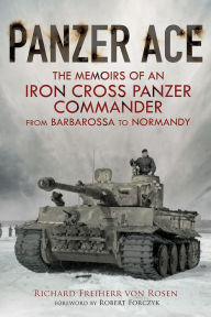 Title: Panzer Ace: The Memoirs of an Iron Cross Panzer Commander from Barbarossa to Normandy, Author: Richard Freiherr von Rosen