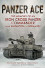 Panzer Ace: The Memoirs of an Iron Cross Panzer Commander from Barbarossa to Normandy