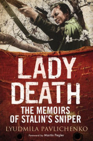 Title: Lady Death: The Memoirs of Stalin's Sniper, Author: Lyudmila Pavlichenko
