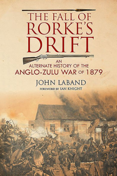 the Fall of Rorke's Drift: An Alternate History Anglo-Zulu War 1879