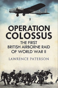 Electronic ebook download Operation Colossus: The First British Airborne Raid of World War II by Lawrence Paterson, Adrian Freer (English literature) RTF PDF MOBI