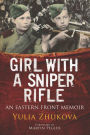 Girl With A Sniper Rifle: An Eastern Front Memoir