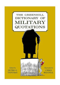 Title: The Greenhill Dictionary of Military Quotations, Author: Peter G Tsouras