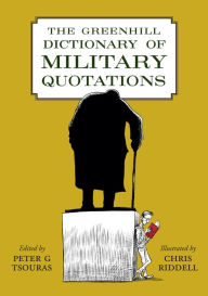 Title: The Greenhill Dictionary of Military Quotations, Author: Peter G. Tsouras