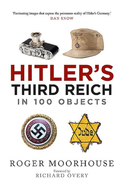 Hitler's Third Reich 100 Objects: A Material History of Nazi Germany