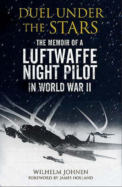 Duel Under The Stars: Memoir of a Luftwaffe Night Pilot World War II