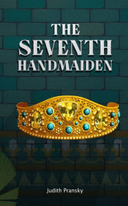 Title: The Seventh Handmaiden, Author: Judith Pransky