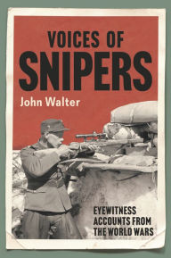 Epub format books free download Voices of Snipers: Eyewitness Accounts from the World Wars