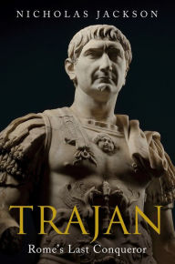 Title: Trajan: Rome's Last Conqueror, Author: Nicholas Jackson