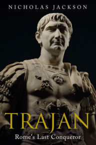 Free pdf ebooks downloadable Trajan: Rome's Last Conqueror (English Edition) by Nicholas Jackson