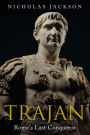 Trajan: Rome's Last Conqueror