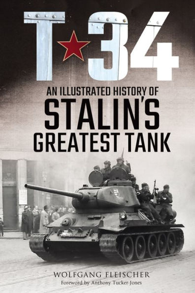 T-34: An Illustrated History of Stalin's Greatest Tank