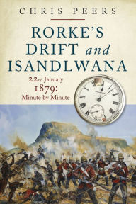 Free online ebooks no download Rorke's Drift and Isandlwana: 22nd January 1879: Minute by Minute English version by Chris Peers