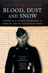 Free audiobook download mp3 Blood, Dust and Snow: Diaries of a Panzer Commander in Germany and on the Eastern Front 9781784388270  English version by Robin Schäfer, Roger Moorhouse, Robin Schäfer, Roger Moorhouse