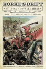 Rorke's Drift By Those Who Were There: Volume I