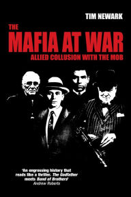 Title: The Mafia at War: Allied Collusion with the Mob, Author: Tim Newark