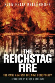 Ebook free download The Reichstag Fire: The Case Against the Nazi Conspiracy 9781784389031