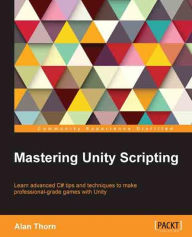 Title: Mastering Unity Scripting, Author: Alan Thorn