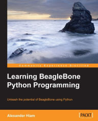 Title: Learning BeagleBone Python Programming, Author: Alexander Hiam