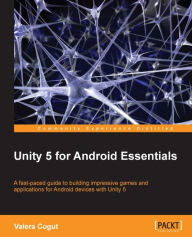 Title: Unity 5 for Android Essentials, Author: Valera Cogut