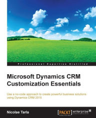 Title: Microsoft Dynamics CRM Customization Essentials, Author: Nicolae Tarla