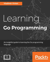 Title: Learning Go Programming, Author: Vladimir Vivien