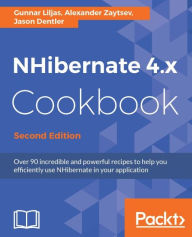 Title: NHibernate 4.x Cookbook - Second Edition: Over 90 incredible and powerful recipes to help you efficiently use NHibernate in your application, Author: Gunnar Liljas