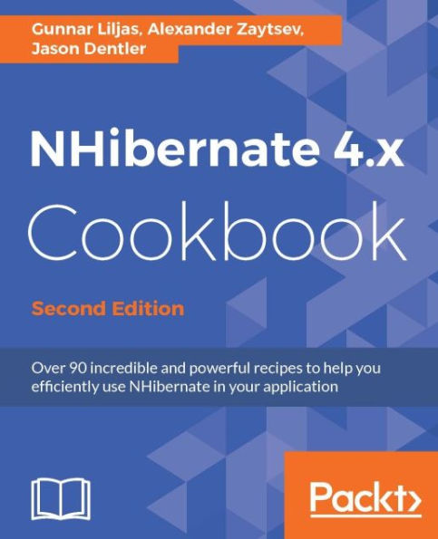 NHibernate 4.x Cookbook - Second Edition: Over 90 incredible and powerful recipes to help you efficiently use NHibernate in your application