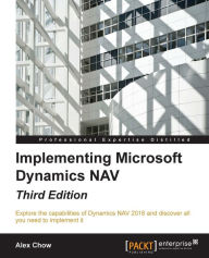 Title: Implementing Microsoft Dynamics NAV - Third Edition, Author: Alex Chow