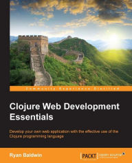 Title: Clojure Web Development Essentials, Author: Ryan Baldwin