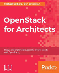 Title: OpenStack for Architects: Design and implement successful private clouds with OpenStack, Author: Michael Solberg