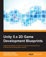 Title: Unity 5.x 2D Game Development Blueprints, Author: Francesco Sapio