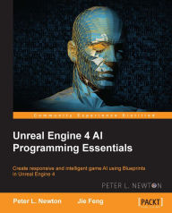 Title: Unreal Engine 4 AI Programming Essentials, Author: Peter L. Newton