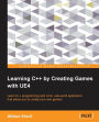 Learning C++ by Creating Games with UE4: Learn C++ programming with a fun, real-world application that allows you to create your own games!