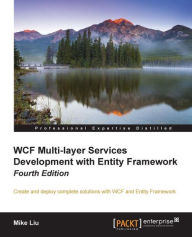 Title: WCF Multi-layer Services Development with Entity Framework - Fourth Edition, Author: Mike Liu