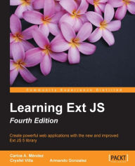Title: Learning Ext JS - Fourth Edition, Author: Carlos A. Mendez
