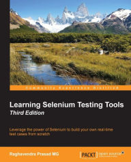 Title: Learning Selenium Testing Tools - Third Edition, Author: Raghavendra Prasad MG