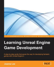 Title: Learning Unreal Engine Game Development: A step-by-step guide that paves the way for developing fantastic games with Unreal Engine 4, Author: Joanna Lee