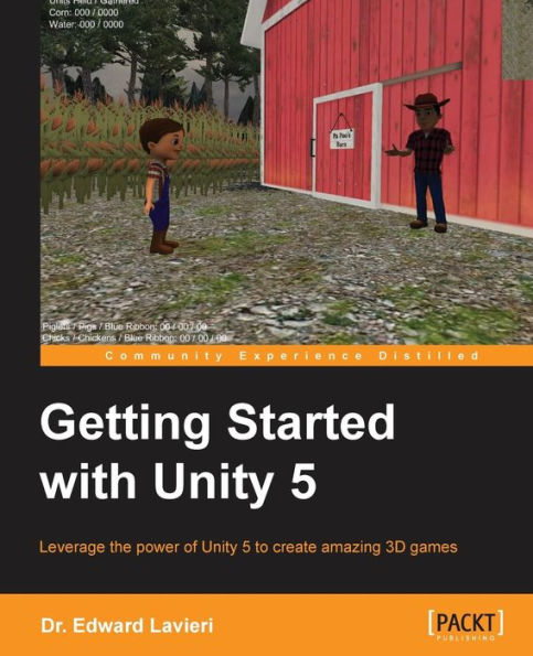 Getting Started with Unity 5: Leverage the power of Unity 5 to create amazing 3D games