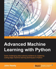 Title: Advanced Machine Learning with Python: Solve data science problems by mastering cutting-edge machine learning techniques in Python, Author: John Hearty