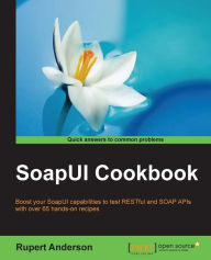 Title: SoapUI Cookbook, Author: Rupert Anderson