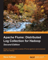 Title: Apache Flume: Distributed Log Collection for Hadoop - Second Edition, Author: Steve Hoffman