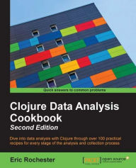 Title: Clojure Data Analysis Cookbook - Second Edition, Author: Eric Rochester