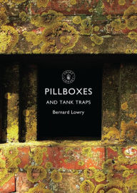 Title: Pillboxes and Tank Traps, Author: Bernard Lowry