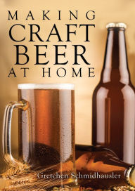 Title: Making Craft Beer at Home, Author: Gretchen Schmidhausler